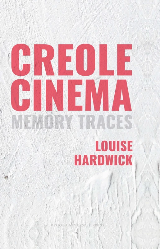 Creole Cinema: Memory Traces: 101 (Contemporary French and Francophone Cultures)