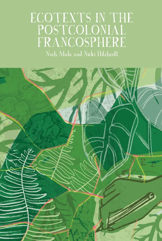 Ecotexts in the Postcolonial Francosphere: 16 (Francophone Postcolonial Studies)