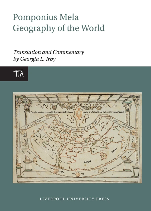 Pomponius Mela: Geography of the World: Translation and Commentary: 1 (Translated Texts from Antiquity)