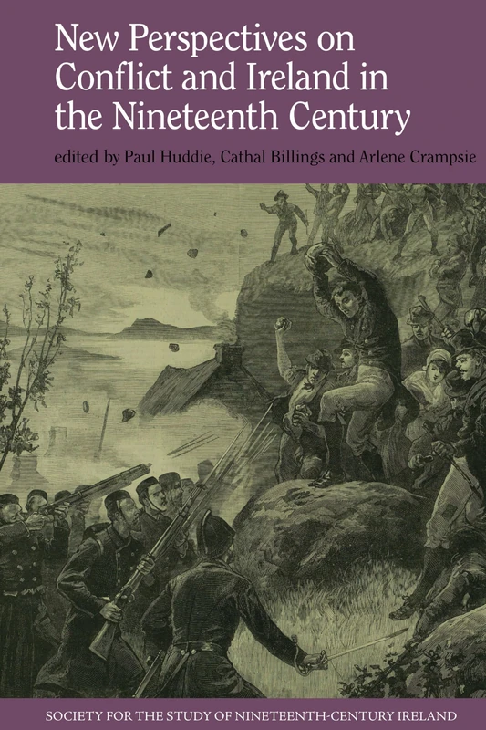New Perspectives on Conflict and Ireland in the Nineteenth Century: 10 (Society for the Study of Nineteenth Century Ireland)