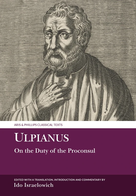 Ulpianus: On the Duty of the Proconsul (Aris & Phillips Classical Texts)