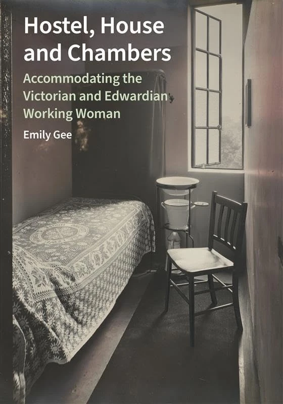 Hostel, House and Chambers: Accommodating the Victorian and Edwardian Working Woman
