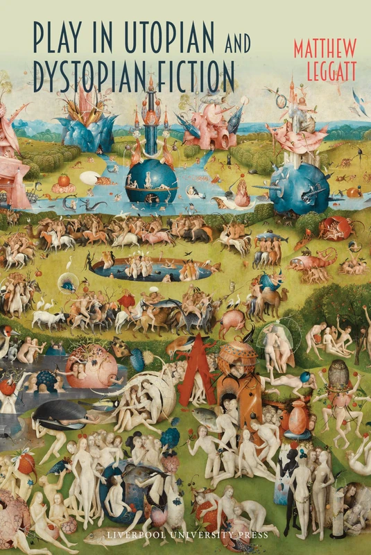 Play in Utopian and Dystopian Fiction: 85 (Liverpool Science Fiction Texts & Studies)