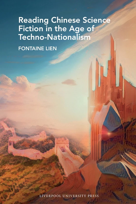 Reading Chinese Science Fiction in the Age of Techno-Nationalism: 86 (Liverpool Science Fiction Texts & Studies)