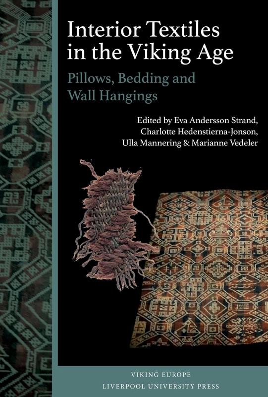 Interior Textiles in the Viking Age: Pillows, Bedding and Wall Hangings: Beðr, ver og húsbúnaðr (Viking Europe)