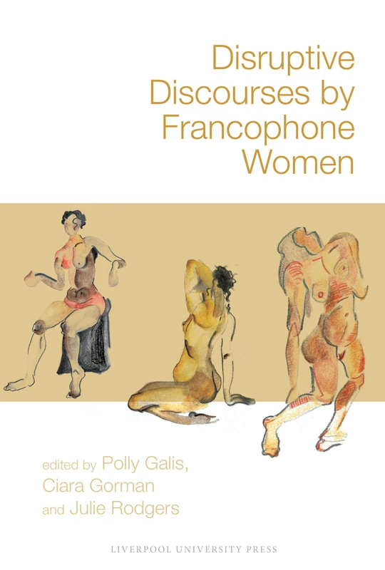 Disruptive Discourses by Francophone Women: 107 (Contemporary French and Francophone Cultures)