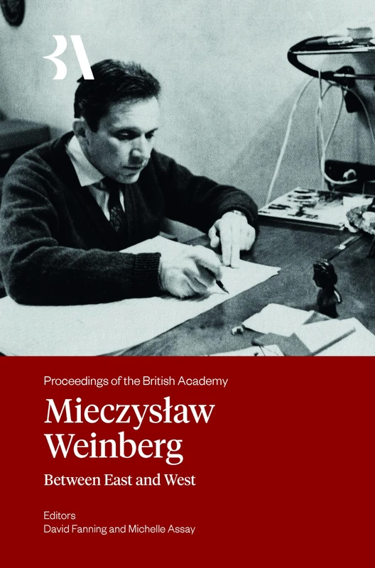 Mieczysław Weinberg: Between East and West: 277 (Proceedings of the British Academy)