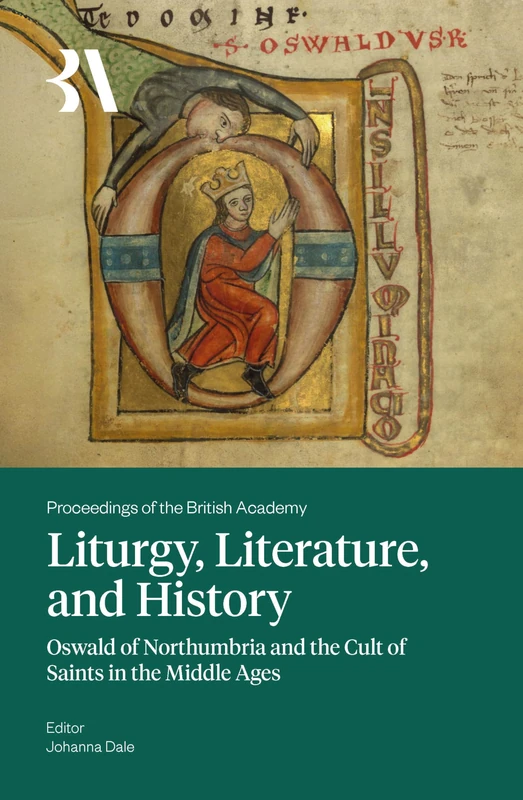 Liturgy, Literature and History: Oswald of Northumbria and the Cult of Saints in the Middle Ages: 280 (Proceedings of the British Academy) - Image 1