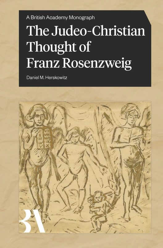 The Judeo-Christian Thought of Franz Rosenzweig (British Academy Monographs)