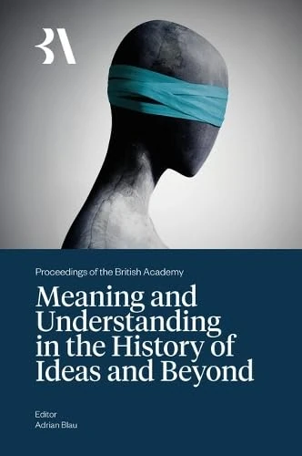 Meaning and Understanding in the History of Ideas and Beyond: 281 (Proceedings of the British Academy) - Image 1