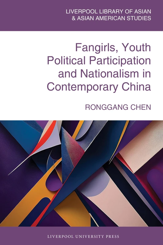 Fangirls, Youth Political Participation and Nationalism in Contemporary China (The Liverpool Library of Asian & Asian American Studies) - Image 1