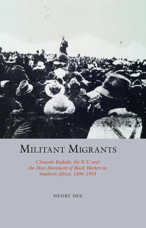 Militant Migrants: Clements Kadalie, the ICU and the Mass Movement of Black Workers in Southern Africa, 1896-1951: 21 (Studies in Labour History) - Image 1