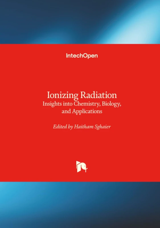 Ionizing Radiation - Insights into Chemistry, Biology, and Applications