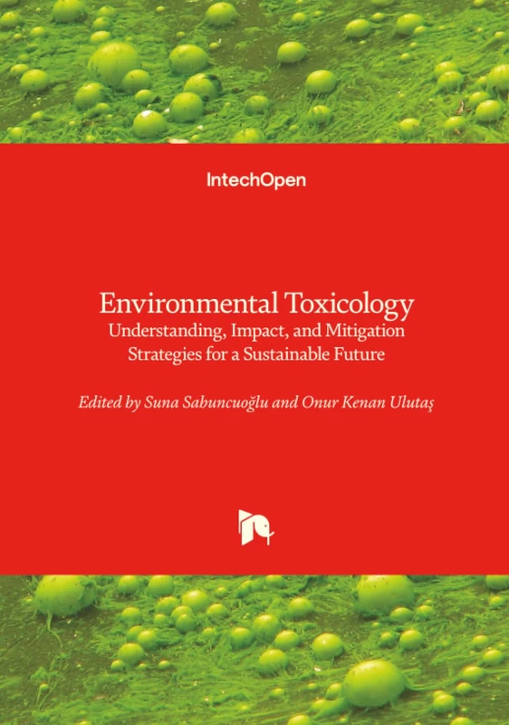 Environmental Toxicology - Understanding, Impact, and Mitigation Strategies for a Sustainable Future