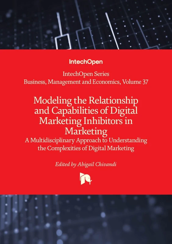 Modeling the Relationship and Capabilities of Digital Marketing Inhibitors in Marketing - A Multidisciplinary Approach to Understanding the ... (Business, Management and Economics)