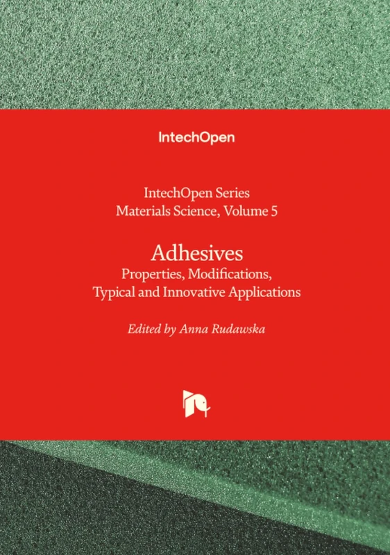 Adhesives - Properties, Modifications, Typical and Innovative Applications (Materials Science)