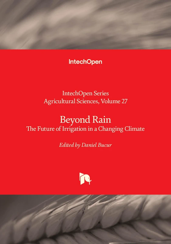 Beyond Rain - The Future of Irrigation in a Changing Climate (Agricultural Sciences)