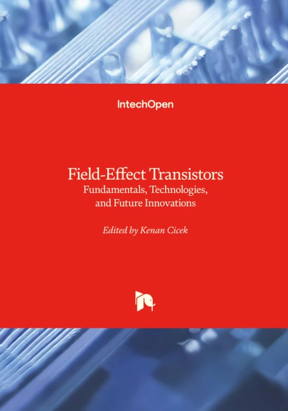 Field-Effect Transistors - Fundamentals, Technologies, and Future Innovations
