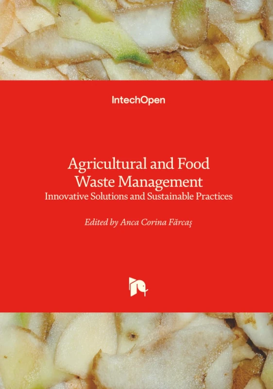 Agricultural and Food Waste Management - Innovative Solutions and Sustainable Practices
