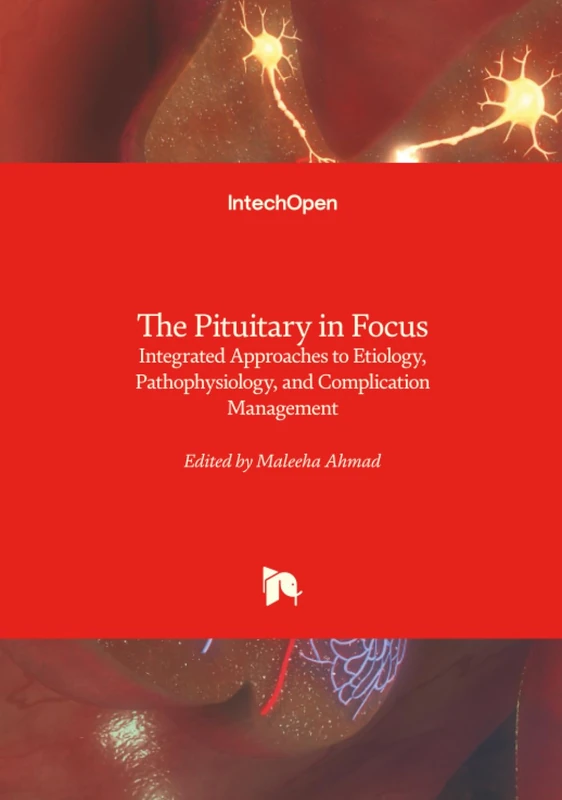 The Pituitary in Focus - Integrated Approaches to Etiology, Pathophysiology, and Complication Management