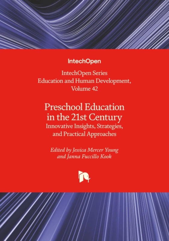 Preschool Education in the 21st Century - Innovative Insights, Strategies, and Practical Approaches (Education and Human Development)