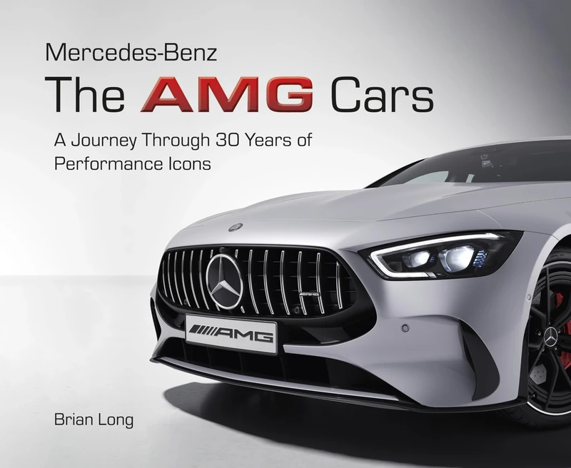Mercedes-Benz: The AMG Cars: A Journey Through 30 Years of Performance Icons