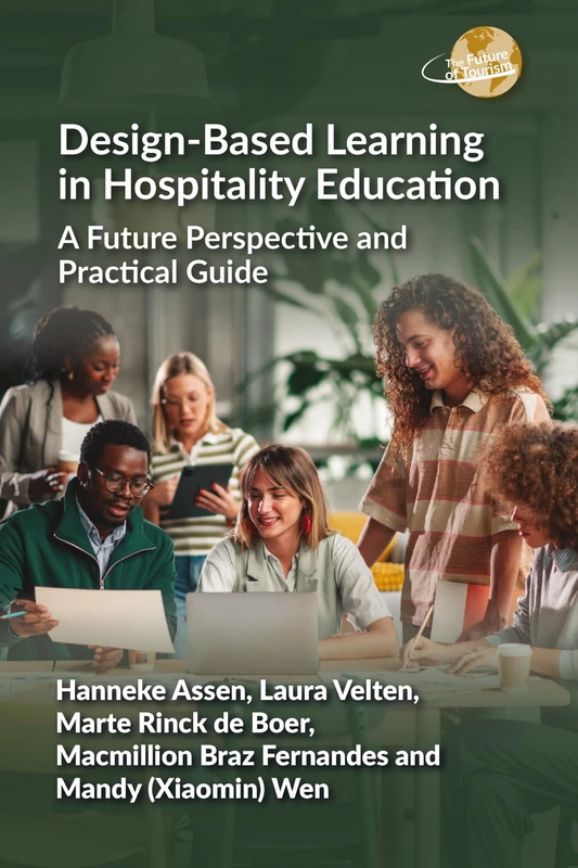Design-Based Learning in Hospitality Education: A Future Perspective and Practical Guide (The Future of Tourism)