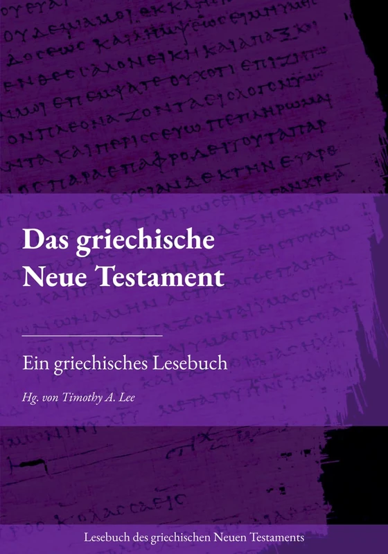 Das griechische Neue Testament: Ein griechisches Lesebuch (Lesebuch des griechischen Neuen Testaments)