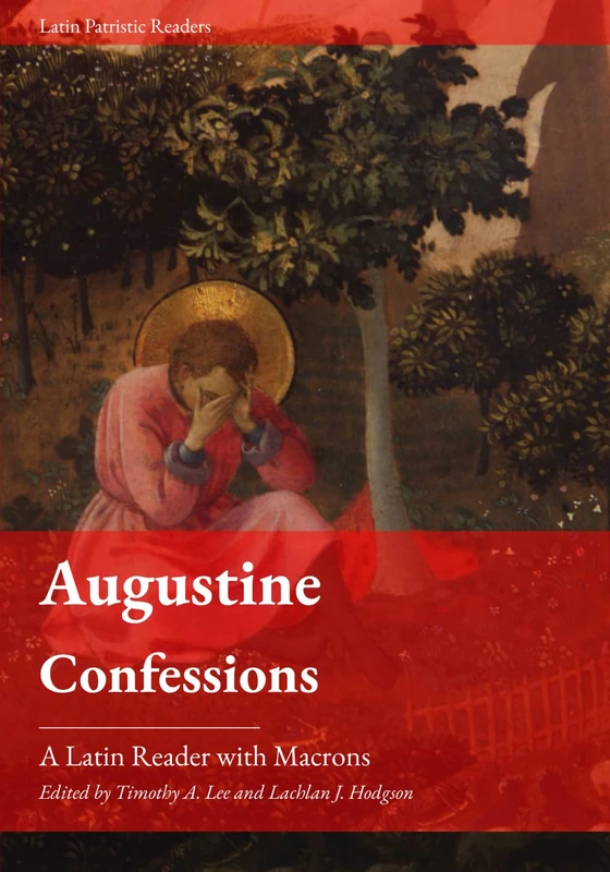 Augustine: Confessions: A Latin Reader - Latin Patristic Series
