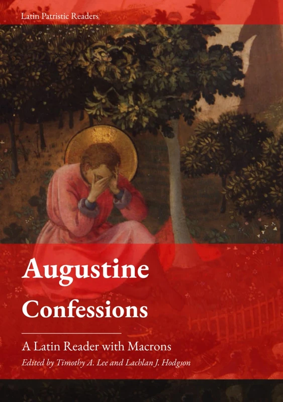 Augustine. Confessions: A Latin Reader (Latin Patristic Series)
