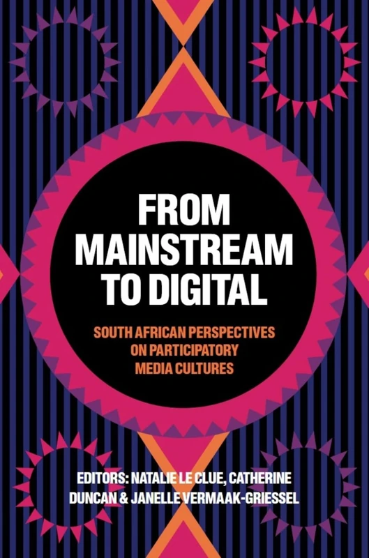 From Mainstream to Digital: South African Perspectives on Participatory Media Cultures (Diverse Perspectives on Creating a Fairer Society)