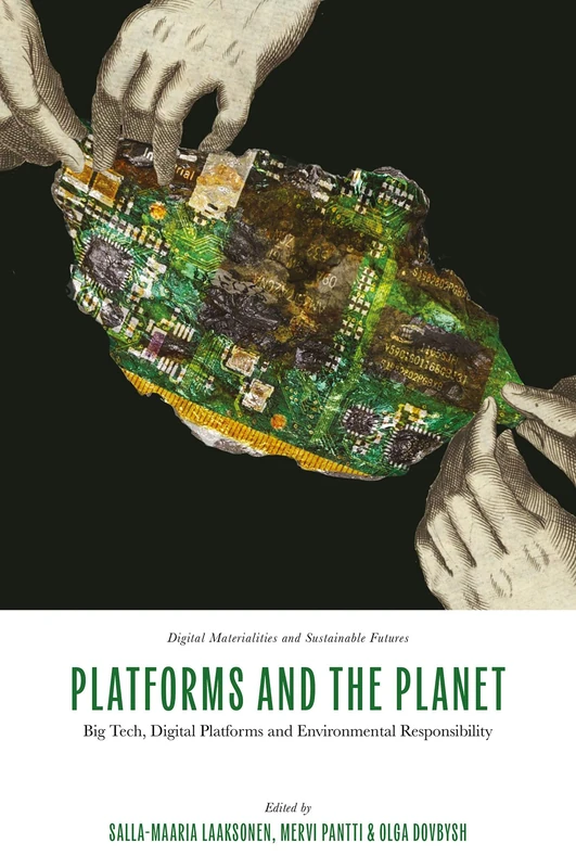 Platforms and the Planet: Big Tech, Digital Platforms and Environmental Responsibility (Digital Materialities and Sustainable Futures)