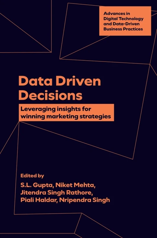 Data Driven Decisions: Leveraging Insights For Winning Marketing Strategies (Advances in Digital Technology and Data-Driven Business Practices)
