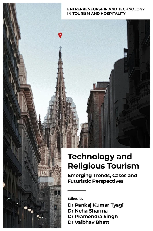 Technology and Religious Tourism: Emerging Trends, Cases and Futuristic Perspectives (Entrepreneurship and Technology in Tourism and Hospitality)