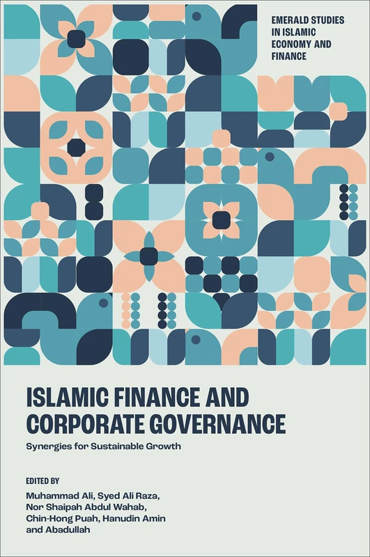 Islamic Finance and Corporate Governance: Synergies for Sustainable Growth (Emerald Studies in Islamic Economy and Finance)