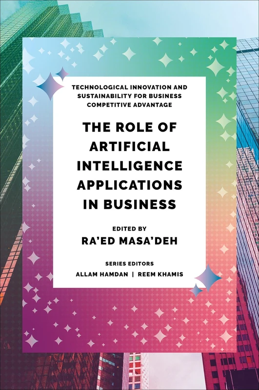 The Role of Artificial Intelligence Applications in Business (Technological Innovation and Sustainability for Business Competitive Advantage)