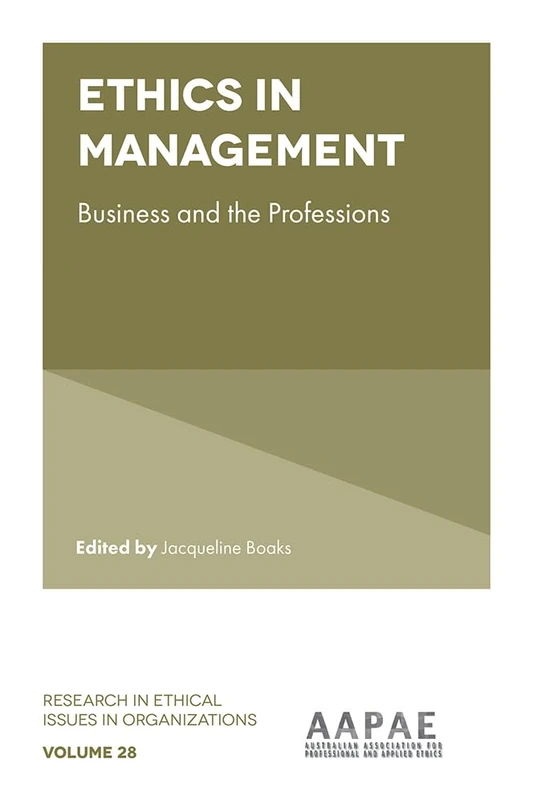 Ethics in Management: Business and the Professions: 28 (Research in Ethical Issues in Organizations, 28)