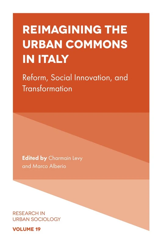 Reimagining the Urban Commons in Italy: Reform, Social Innovation, and Transformation: 19 (Research in Urban Sociology, 19)