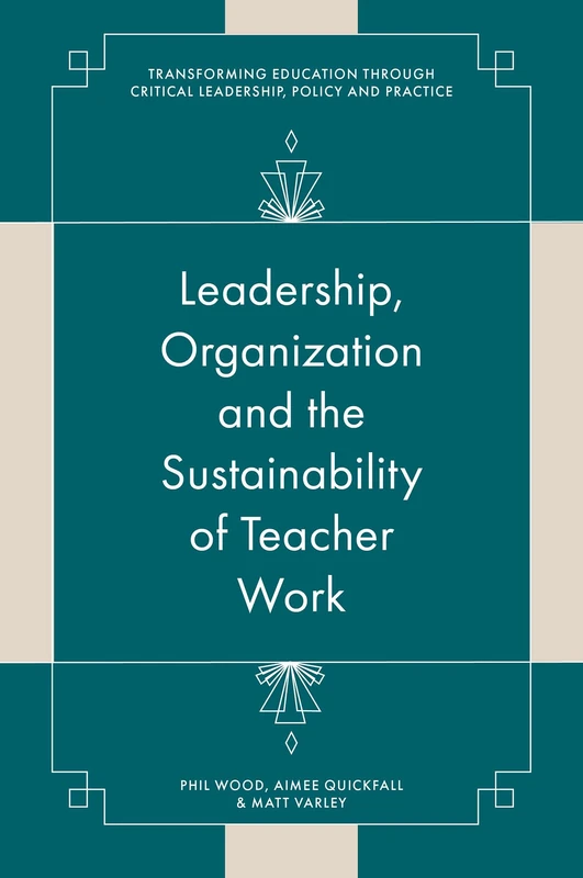 Leadership, Organisation and the Sustainability of Teacher Work: Towards a Processual View of Education (Transforming Education Through Critical Leadership, Policy and Practice)