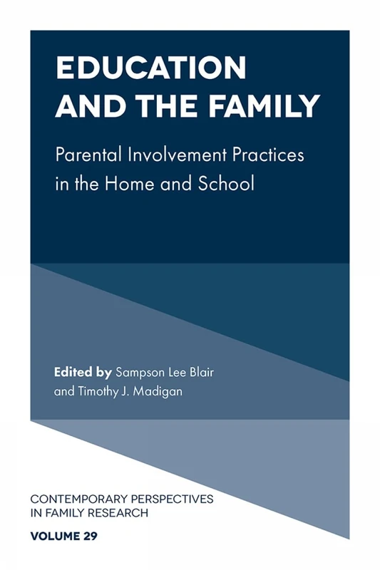 Education and the Family: Parental Involvement Practices in the Home and School: 29 (Contemporary Perspectives in Family Research, 29)