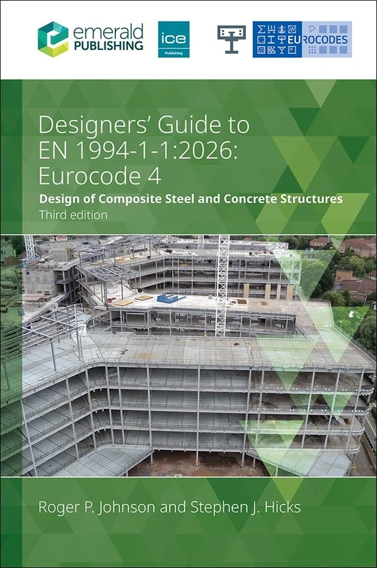 Designers’ Guide to EN 1994-1-1: 2026: Eurocode 4: Design of composite steel and concrete structures: Part 1.1: General rules and rules for buildings