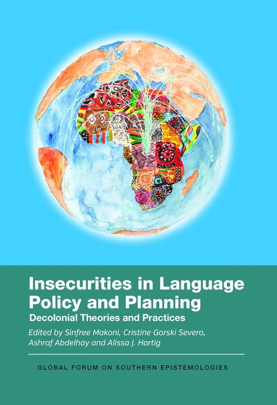 Insecurities in Language Policy and Planning: Decolonial Theories and Practices: 8 (Global Forum on Southern Epistemologies)