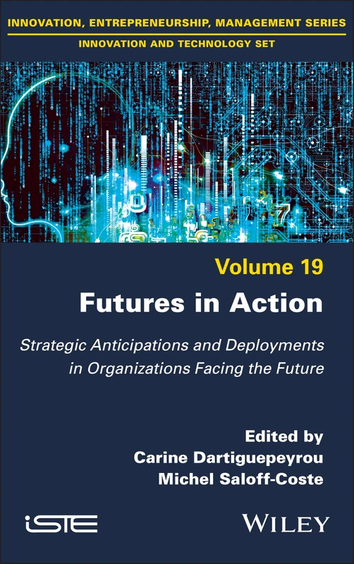 Futures in Action: Strategic Anticipations and Deployments in Organizations Facing the Future (ISTE Invoiced)