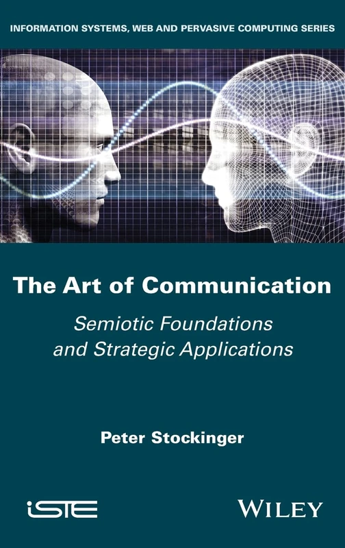 The Art of Communication: Semiotic Foundations and Strategic Applications (ISTE Invoiced)