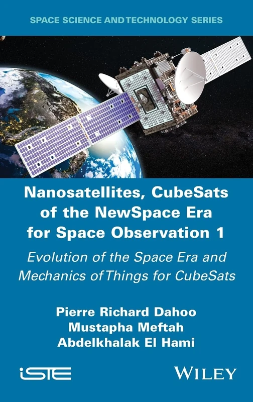 Nanosatellites, CubeSats of the NewSpace Era for Space Observation 1: Evolution of the Space Era and Mechanics of Things for CubeSats (ISTE Invoiced)