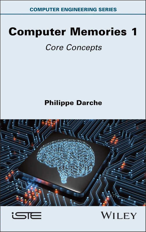 Computer Memories 1: Core Concepts - Wiley-ISTE Book