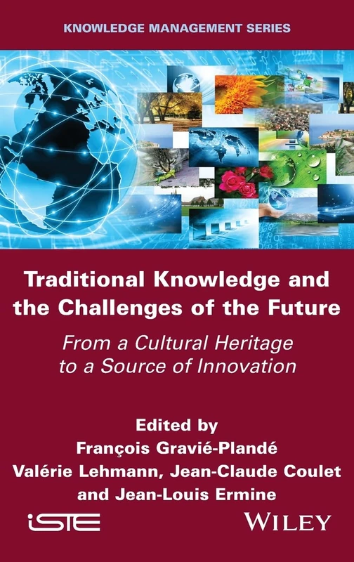 Traditional Knowledge and the Challenges of the Future: From a Cultural Heritage to a Source of Innovation (ISTE Invoiced)