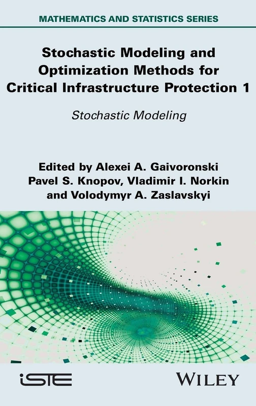 Stochastic Modeling and Optimization Methods for Critical Infrastructure Protection, Volume 1: Stochastic Modeling (ISTE Invoiced)