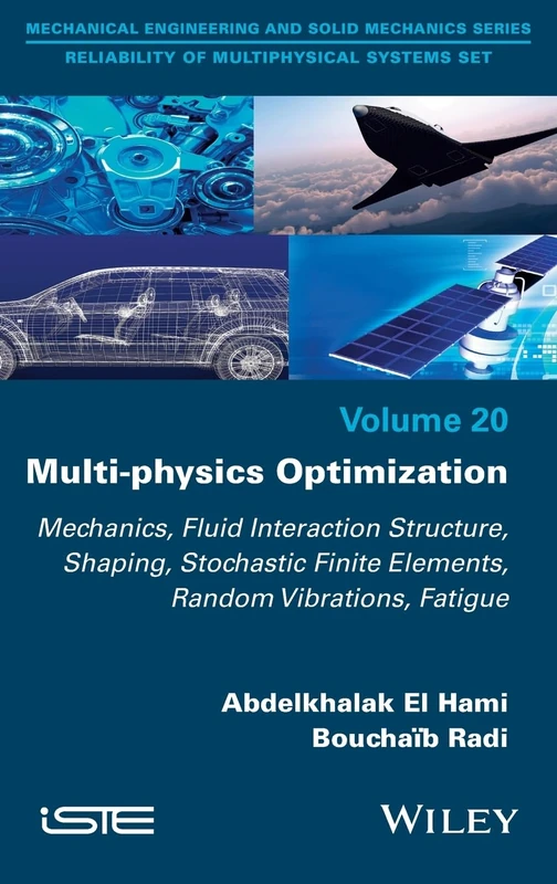 Multi-physics Optimization: Mechanics, Fluid Interaction Structure, Shaping, Stochastic Finite Elements, Random Vibrations, Fatigue (ISTE Invoiced)