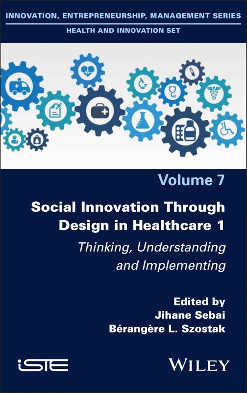 Social Innovation Through Design in Healthcare 1: Thinking, Understanding and Implementing (ISTE Invoiced)